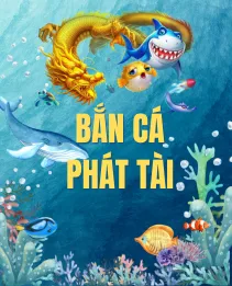 game bắn cá phát tài