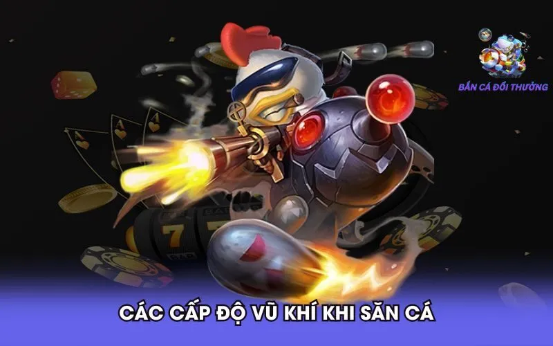 cac-cap-do-vu-khi-khi-san-ca