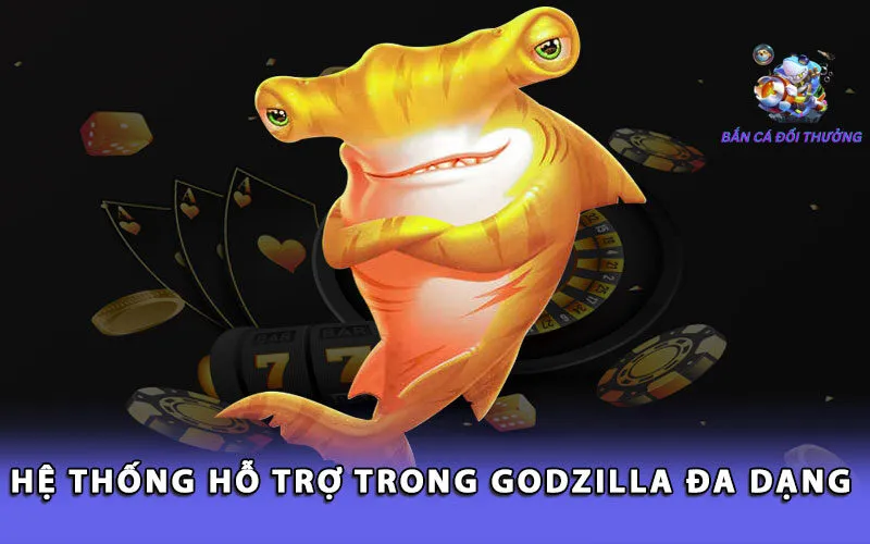 he-thong-ho-tro-trong-godzilla-da-dang