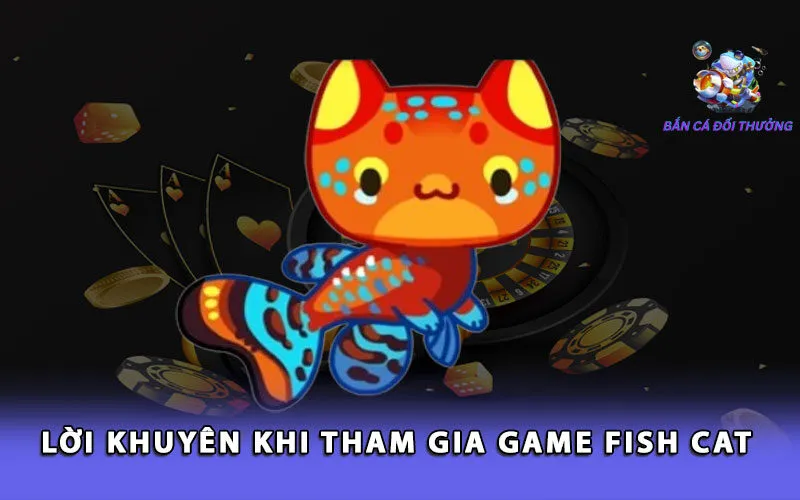 loi-khuyen-khi-tham-gia-game-fish-cat