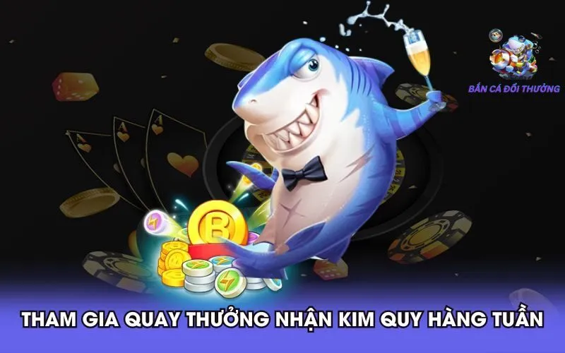 tham-gia-quay-thuong-nhan-kim-quy-hang-tuan