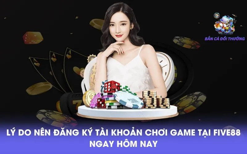 ly-do-nen-dang-ky-tai-khoan-choi-game-tai-five88-ngay-hom-nay1