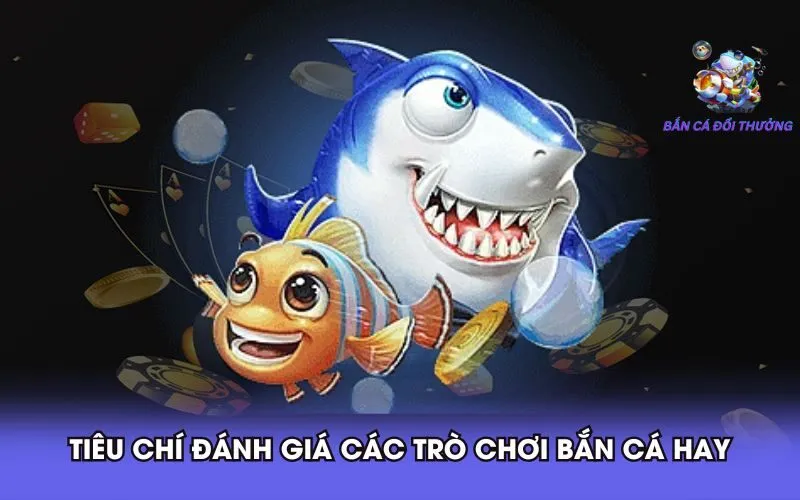 đánh giá các game bắn cá đổi tiền thật