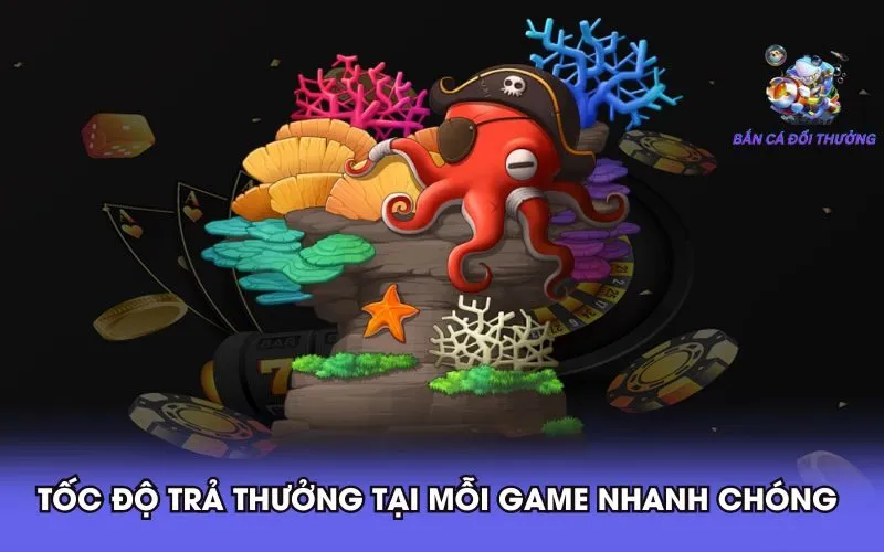 trả thưởng tiền thật game bắn cá nhanh chóng