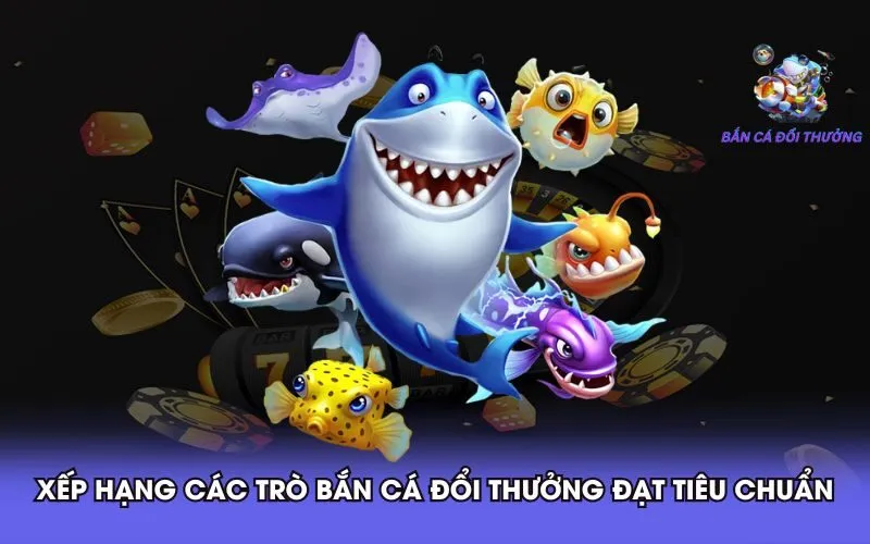 Xếp hạng game bắn cá đổi thưởng